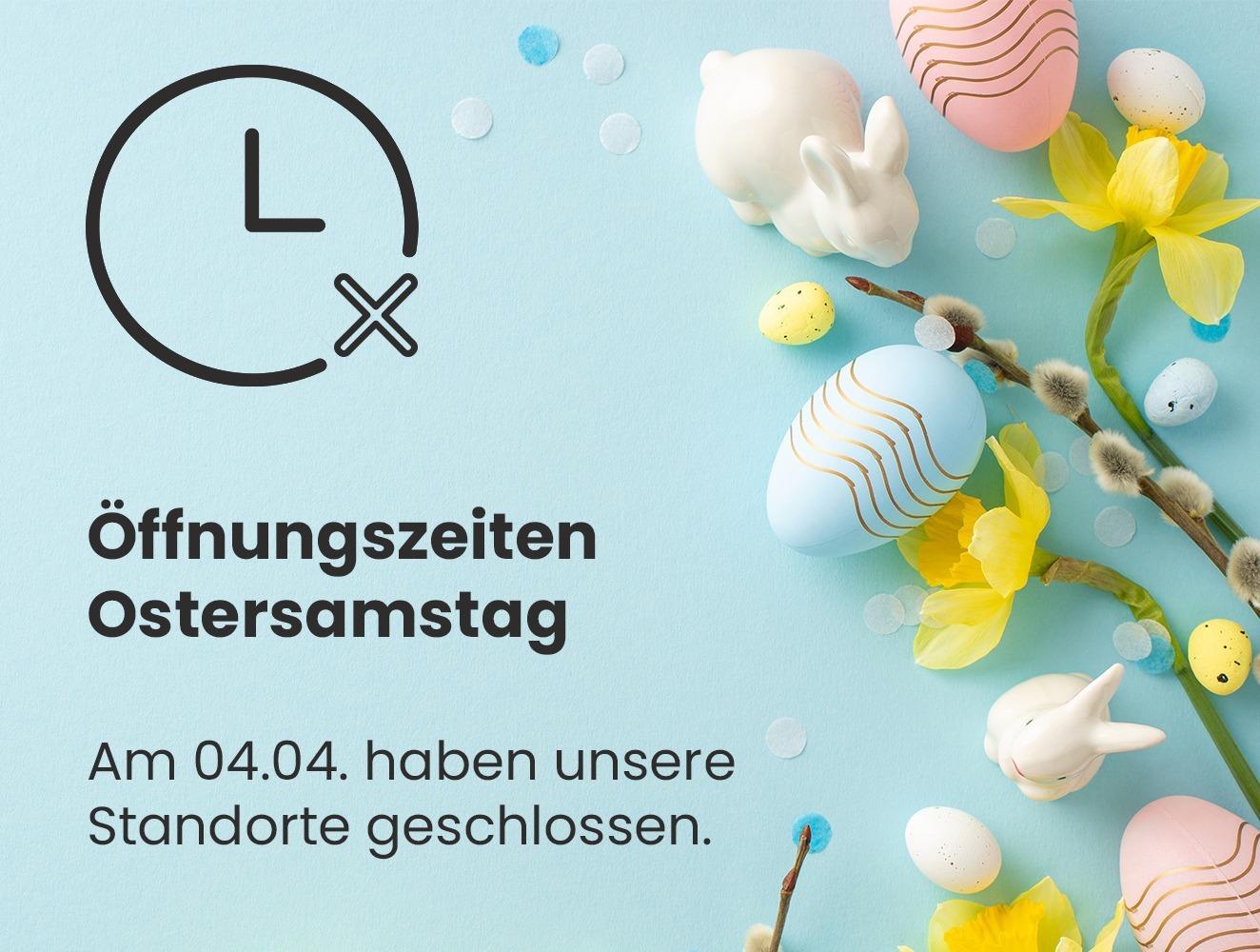 Ostersamstag, den 04.04.2026 haben alle Standorte geschlossen
